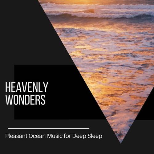 Heavenly Wonders - Pleasant Ocean Music for Deep Sleep