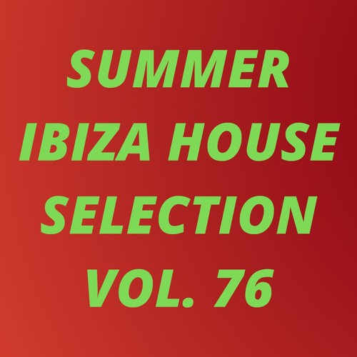 Summer Ibiza House Selection Vol.76