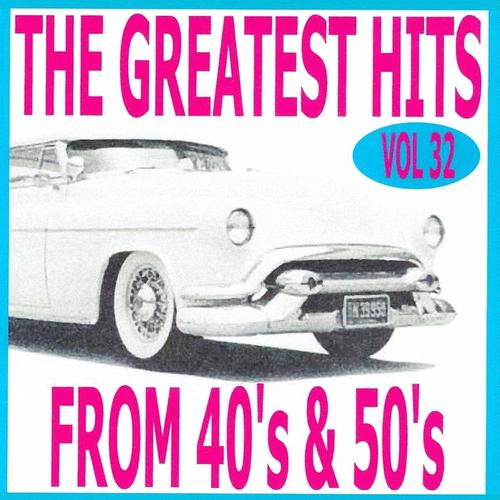 The Greatest Hits from 40's and 50's, Vol. 32