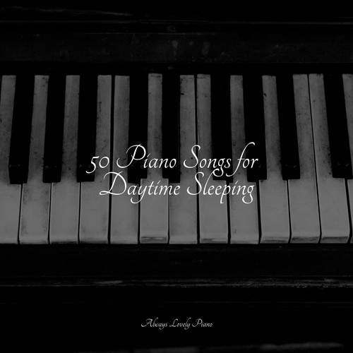 50 Piano Songs for Daytime Sleeping