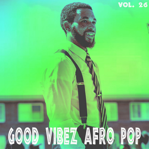 Good Vibez Afro Pop, Vol. 26