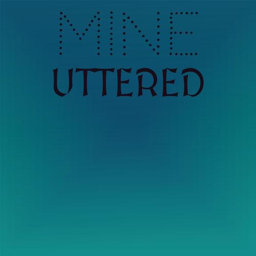 Mine Uttered
