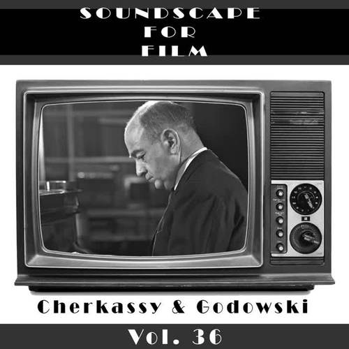 Classical SoundScapes For Film Vol, 36: Cherkassy & Godowski