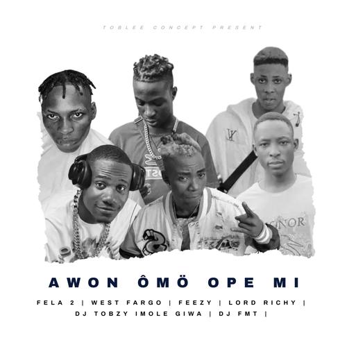 AWON OMO OPE MI (feat. FELA 2, WEST FARGO & FEEZY)