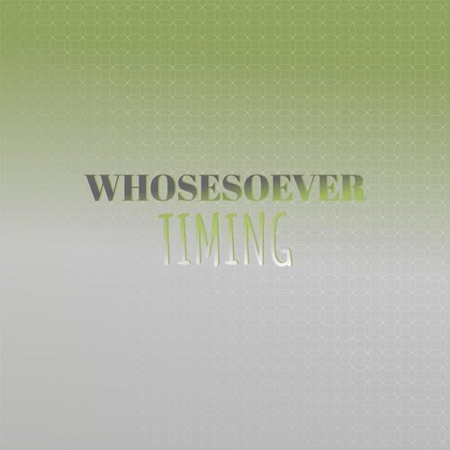 Whosesoever Timing