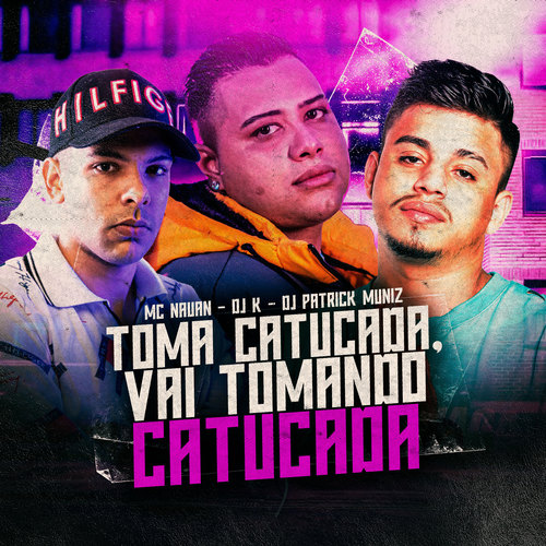 Toma Catucada, Vai Tomando Catucada (Explicit)