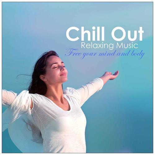 Chill out Relaxing Music: Free Your Mind and Body