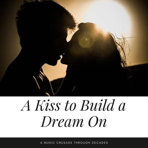 A Kiss to Build a Dream On