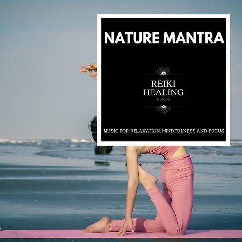 Nature Mantra - Music For Relaxation, Mindfulness And Focus