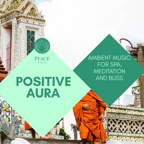 Positive Aura - Ambient Music For Spa, Meditation And Bliss