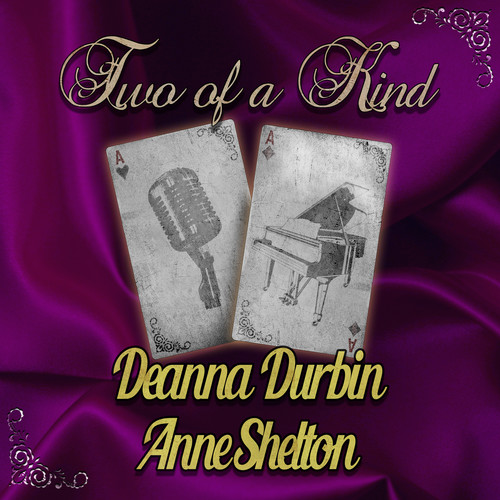 Two of a Kind: Deanna Durbin & Anne Shelton