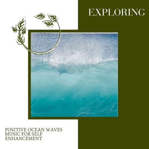 Exploring - Positive Ocean Waves Music for Self Enhancement