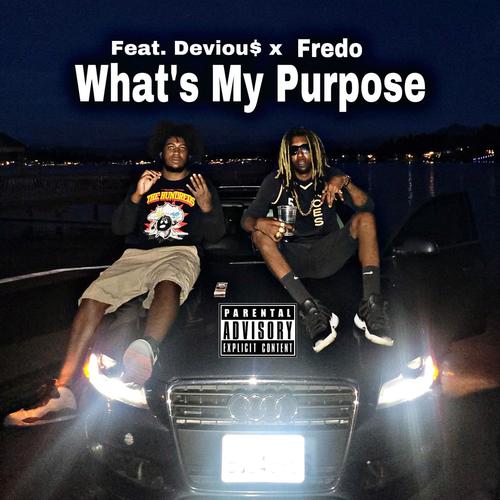 Whats My Purpose (feat. Deviou$ & Freedo) [Explicit]