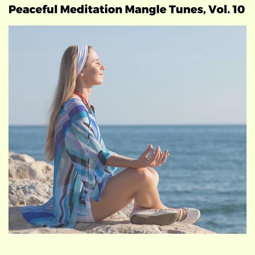 Peaceful Meditation Mangle Tunes, Vol. 10