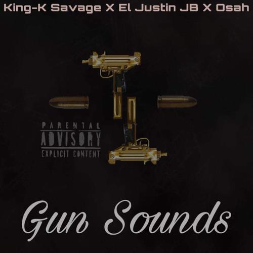 Gun Sounds (feat. King-K Savage & El Justin JB) [Explicit]