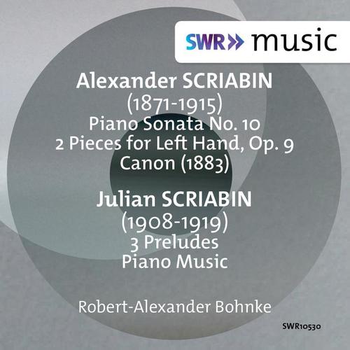 SCRIABIN, A.: 2 Pieces for the Left Hand / Piano Sonata No. 10 / Canon / SCRIABIN, J.: Preludes (Bohnke)