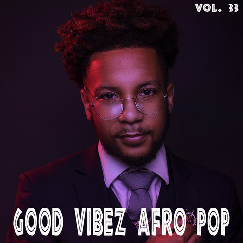 Good Vibez Afro Pop, Vol. 33