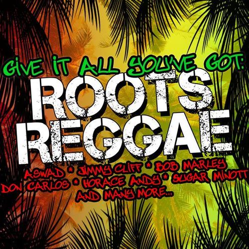 Give It All You've Got: Roots Reggae