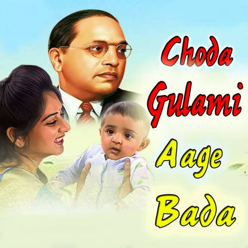 Choda Gulami Aage Bada