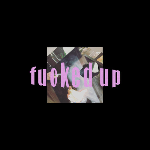 Fucked up (Explicit)