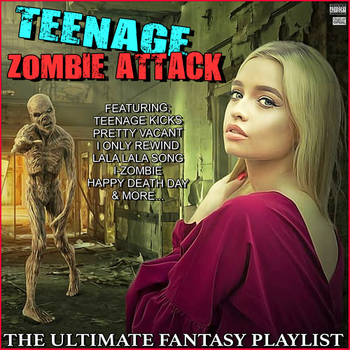 Teenage Zombie Attack The Ultimate Fantasy Playlist (Explicit)