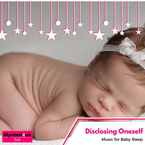 Disclosing Oneself - Music for Baby Sleep