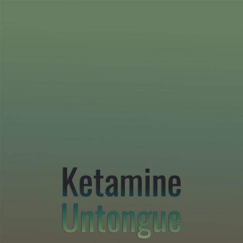 Ketamine Untongue