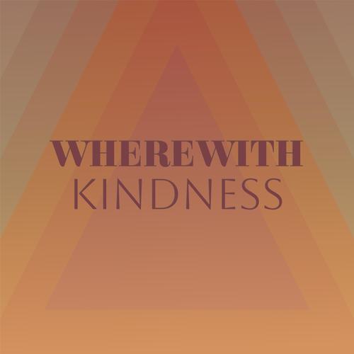 Wherewith Kindness