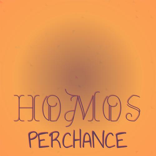 Homos Perchance