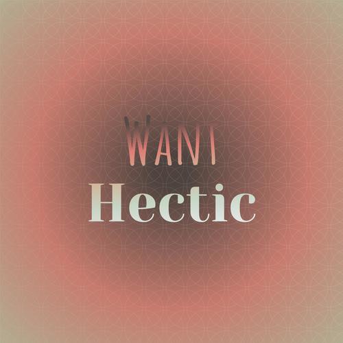 Want Hectic