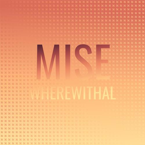 Mise Wherewithal