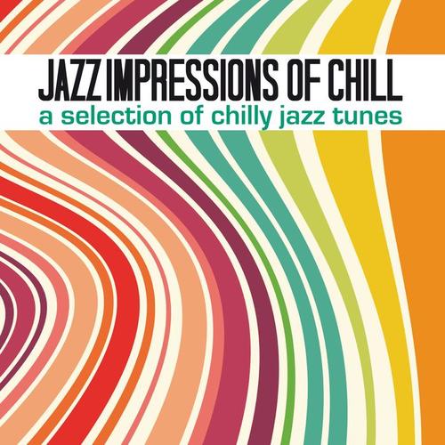 Jazz Impressions of Chill (A Selection of Chilly Jazz Tunes)
