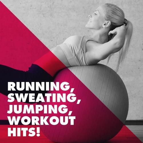 Running, Sweating, Jumping, Workout Hits!