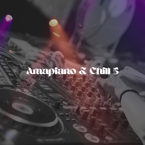 Amapiano & Chill 5 (Explicit)