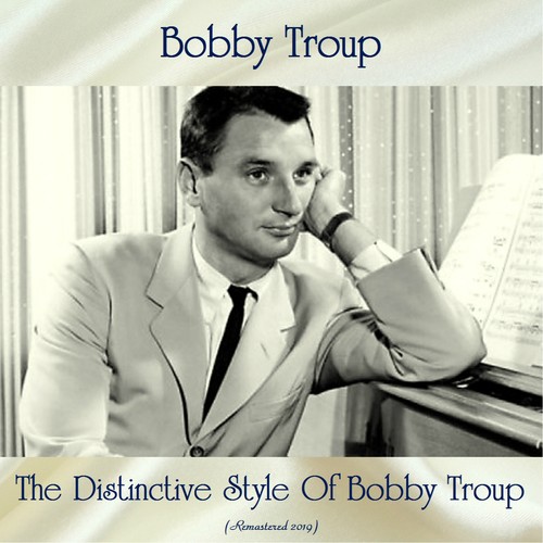 The Distinctive Style Of Bobby Troup (Remastered 2019)