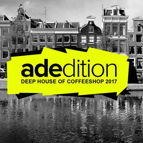 Adedition: Deep House Of Coffeeshop 2017