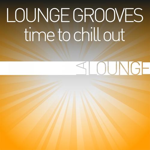 Lounge Grooves - Time to Chill Out