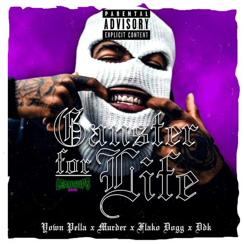 Ganster For Life (feat. Yown Pella, Murder, Ddk & Flako Dogg) [Explicit]