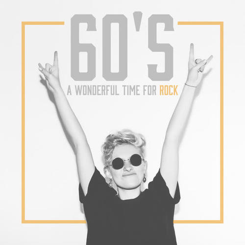 60's a Wonderful Time for Rock