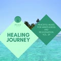 Healing Journey - Peaceful Music For Mindfulness And Rejuvenation, Vol. 29