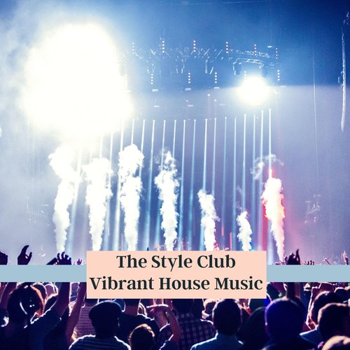 The Style Club Vibrant House Music