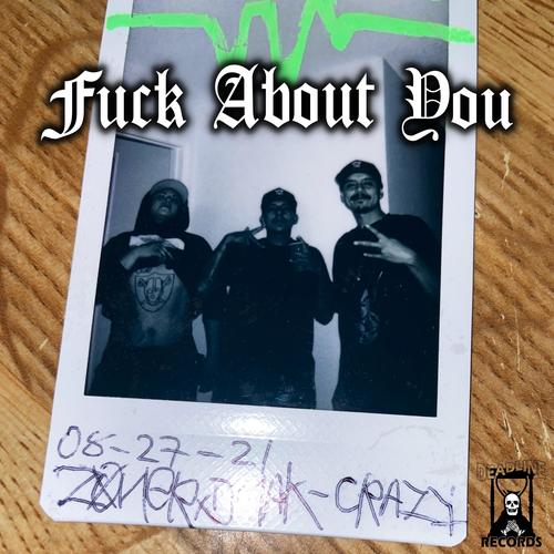 Fuck About You (feat. Zxner & Crazy) [Explicit]