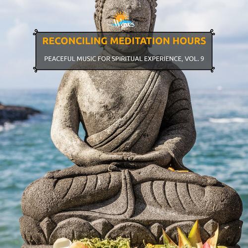 Reconciling Meditation Hours - Peaceful Music for Spiritual Experience, Vol. 9