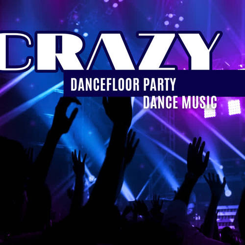 Crazy Dancefloor Party – Dance Music