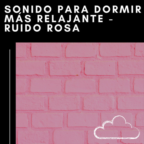 Sonido Para Dormir Más Relajante - Ruido Rosa