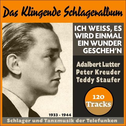 Ich weiß, es wird einmal ein Wunder gescheh'n (Schlager und Tanzmusik der Telefunken (1933 - 1944))