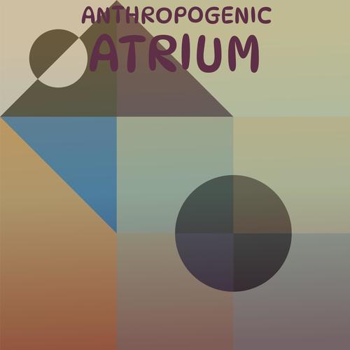 Anthropogenic Atrium