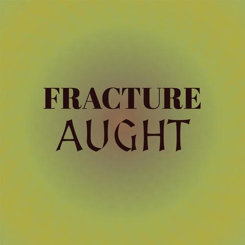 Fracture Aught