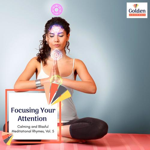 Focusing Your Attention - Calming and Blissful Meditational Rhymes, Vol. 5