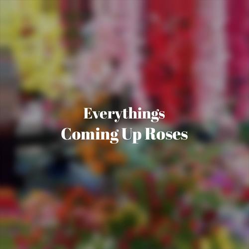 Everythings Coming Up Roses